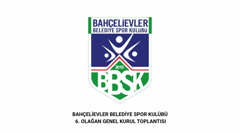 BAHÇELİEVLER BELEDİYE SPOR KULÜBÜ 6. OLAĞAN GENEL KURUL TOPLANTISINI GERÇEKLEŞTİRECEK